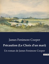 Précaution (Le Choix d'un mari) : Un roman de James Fenimore Cooper