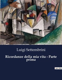 Ricordanze della mia vita - Parte prima : Memorie di un patriota italiano del XIX secolo