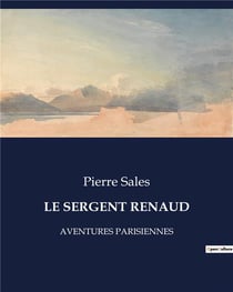 LE SERGENT RENAUD : AVENTURES PARISIENNES