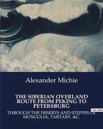 The siberian overland route from Peking to Petersburg