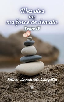 Mes vies ou ma force de demain : Tome IV