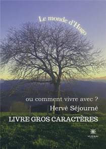 Le monde d'Hugo ou comment vivre avec ? - Livre gros caractères