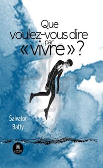 Que voulez-vous dire par « vivre » ?