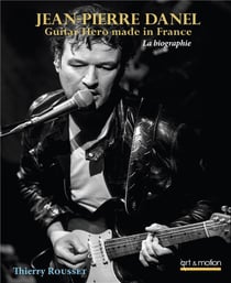 Jean-Pierre Danel - guitar hero made in France - la biographie