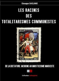 Les racines des totalitarismes communistes : de la dictature jacobine au gnosticisme marxiste