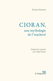Cioran, une mythologie de l'inachevé