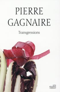 PIERRE GAGNAIRE : TRANSGRESSIONS