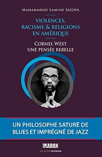 Violences, racisme et religions en amérique - cornel west, une pensée rebelle