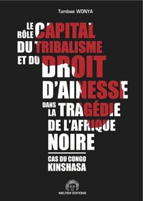Le rôle capital du tribalisme et du droit d'aînesse dans la tragédie de l'Afrique noire - cas du Congo Kinshasa