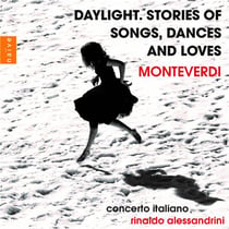 Monteverdi Daylight, Stories of Songs, Dances and Love