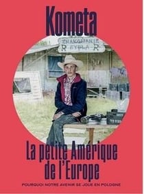 Kometa Revue n.11 : La petit Amérique de l'Europe : Pourquoi notre avenir se joue en Pologne