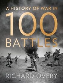 A HISTORY OF WAR IN 100 BATTLES