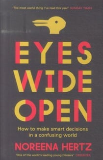 EYES WIDE OPEN - HOW TO MAKE SMART DECISIONS IN A CONFUSING WORLD