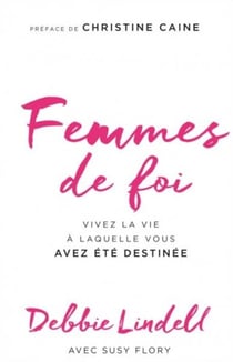 Femmes de foi : Vivez la vie à laquelle vous avez été destinée