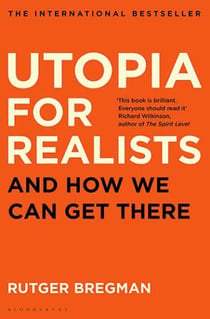 UTOPIA FOR REALISTS - AND HOW WE CAN GET THERE