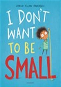 I don't want to be small