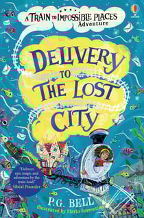 Delivery to the lost city - a train to impossible places adventure book 3