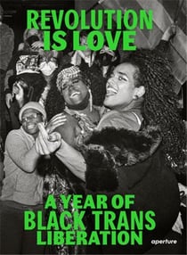 Revolution is love a year of black trans liberation