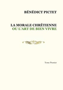 Tome I. LA MORALE CHRÉTIENNE OU L'ART DE BIEN VIVRE