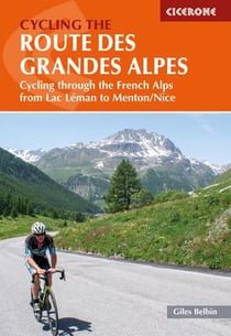 Cycling the route des grandes Alpes : cycling through the French Alps from Lac Léman to Menton/Nice