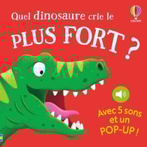 Quel dinosaure crie le plus fort ? - Qui crie le plus fort ? - dès 1 an