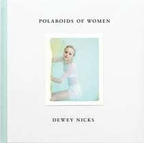 Dewey Nicks - polaroids of women