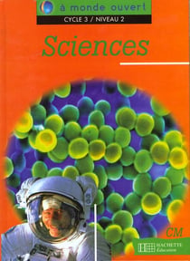 A monde ouvert - sciences - cm - cycle 3/niveau 2 - livre de l'élève
