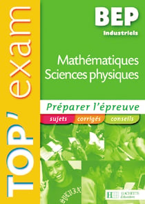 Top'exam - mathématiques/sciences physiques - bep industriel