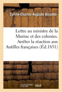 Lettre au ministre de la marine et des colonies. arreter la reaction aux antilles francaises