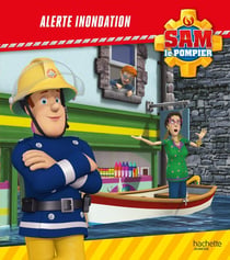 Sam le pompier : alerte inondation