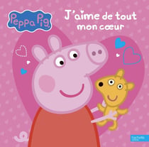 Peppa Pig : je t'aime de tout mon coeur