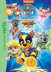 Pat' Patrouille - Mighty Pups - Le roman du film
