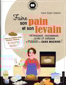 Faire son pain et son levain : pétrissage, façonnage, levée et cuisson "maison" sans machine !