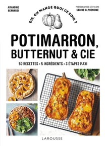 Dis, on mange quoi ce soir ? : potimarron, butternut et cie - 50 recettes, 5 ingrédients, 3 étapes maxi