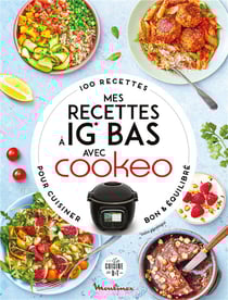 Mes recettes à IG Bas avec Cookeo : 100 recettes pour cuisiner bon & équilibré