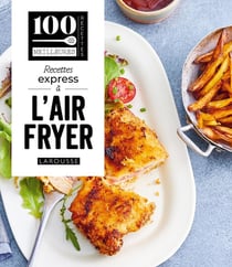 100 meilleures recettes : Recettes express à l'air fryer
