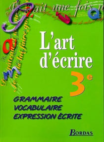L'art d'ecrire 3eme eleve 1999 -grammaire-vocabulaire-expression ecrite