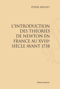 L'introduction des théories de newton en france au xviii siècle avant 1738