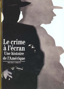 Le Crime à l'écran : Une histoire de l'Amérique