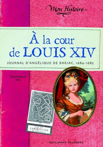 À la cour de Louis XIV - journal d'Angélique (1684-1686)