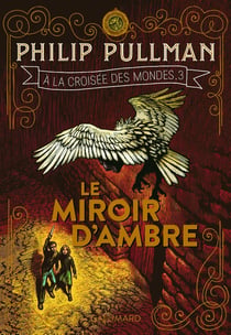 À la croisée des mondes Tome 3 : le miroir d'ambre