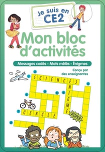 Je suis en CE2 : Je suis en CE2 - Mon bloc d'activités : Messages codés - Mots mêlés - Énigmes