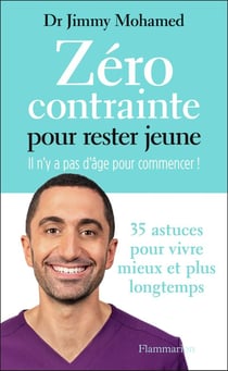 Zéro contrainte pour rester jeune : Il n'y a pas d'âge pour commencer ! 35 astuces pour vivre mieux et plus longtemps