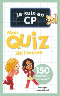 Je suis en CP : Mon quiz de l'année : 150 Pourquoi ? Comment ?