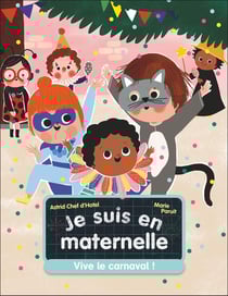Je suis en maternelle Tome 5 : Vive le carnaval !