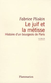 Le juif et la métisse - histoire d'un bourgeois de Paris