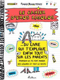 Le cahier d'exos rigolos - du livre qui t'explique enfin tout sur les parents
