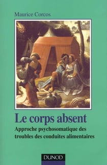 Le corps absent - approche psychosomatique des troubles de conduites alimentaires