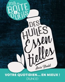 Ma boîte à outils des huiles essentielles - votre quotidien... en mieux !