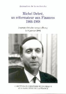 Michel debre, un reformateur aux finances 1966-1968 - journee d'etudes tenue a bercy le 8 janvier 20